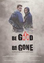 Watch Be Good or Be Gone 123movies