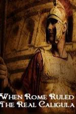 Watch When Rome Ruled The Real Caligula 123movies
