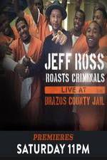 Watch Jeff Ross Roasts Criminals: Live at Brazos County Jail 123movies