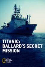Watch Titanic: Ballard's Secret Mission 123movies