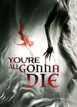 Watch You\'re All Gonna Die 123movies