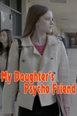 Watch My Daughter\'s Psycho Friend 123movies
