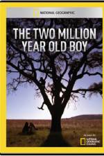 Watch National Geographic The 2 Million Year Old Boy 123movies