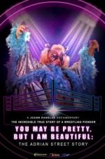 Watch You May Be Pretty, But I Am Beautiful: The Adrian Street Story 123movies