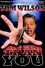 Watch Tom Wilson Bigger Than You 123movies
