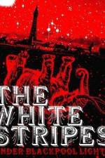 Watch White Stripes Under Blackpool Lights 123movies