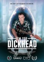 Watch I\'m You, Dickhead 123movies