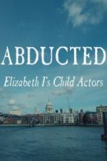 Watch Abducted: Elizabeth I\'s Child Actors 123movies