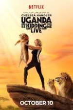 Watch Chelsea Handler Uganda Be Kidding Me Live 123movies