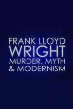 Watch Frank Lloyd Wright: Murder, Myth & Modernism 123movies