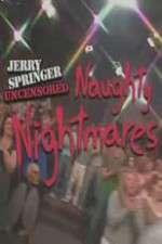 Watch Jerry Springer  Uncensored Naughty Nightmares 123movies