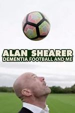Watch Alan Shearer: Dementia, Football & Me 123movies