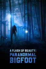 Watch A Flash of Beauty: Paranormal Bigfoot 123movies