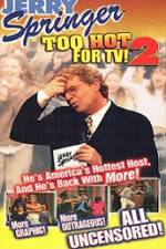 Watch Jerry Springer To Hot For TV 2 123movies