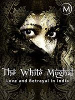 Watch Love and Betrayal in India: The White Mughal 123movies