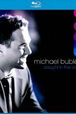 Watch Michael Buble Caught In The Act 123movies