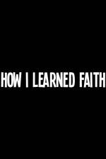 Watch How I Learned Faith 123movies