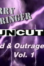 Watch Jerry Springer Wild  and Outrageous Vol 1 123movies