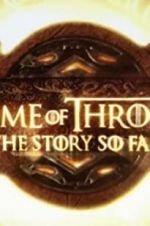 Watch Game of Thrones: The Story So Far 123movies