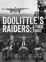 Watch Doolittle\'s Raiders: A Final Toast 123movies