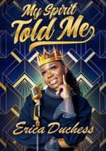 Watch Erica Duchess: My Spirit Told Me 123movies