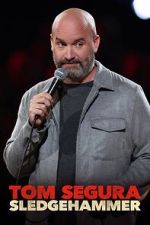 Watch Tom Segura: Sledgehammer 123movies