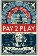 Watch PAY 2 PLAY: Democracy\'s High Stakes 123movies