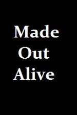 Watch Made Out Alive 123movies