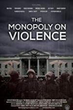 Watch The Monopoly on Violence 123movies