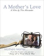 Watch Tim Alexander\'s A Mother\'s Love 123movies
