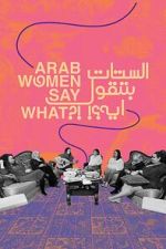 Watch Arab Women Say What 123movies