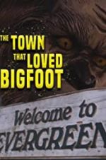Watch The Town that Loved Bigfoot 123movies