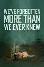 Watch We\'ve Forgotten More Than We Ever Knew 123movies