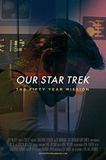 Watch Our Star Trek: The Fifty Year Mission 123movies