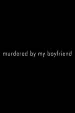 Watch Murdered By My Boyfriend 123movies