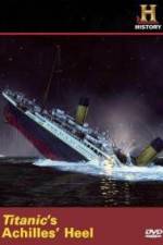 Watch Titanic's Achilles Heel 123movies