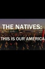 Watch The Natives: This Is Our America 123movies