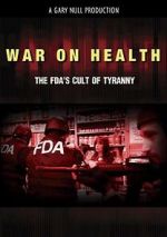 Watch War on Health: The FDA\'s Cult of Tyranny 123movies