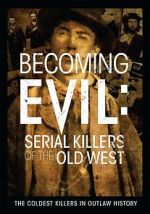 Watch Becoming Evil: Serial Killers of the Old West 123movies