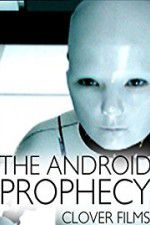 Watch The Android Prophecy 123movies