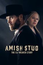 Watch Amish Stud: The Eli Weaver Story 123movies