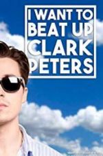 Watch I Want to Beat up Clark Peters 123movies