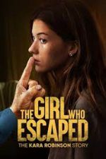 Watch The Girl Who Escaped: The Kara Robinson Story 123movies