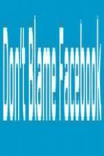 Watch Don\'t Blame Facebook 123movies