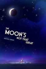 Watch The Moon's Not That Great (Short 2021) 123movies