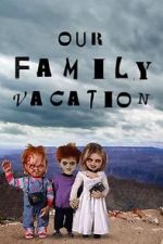 Watch Chucky\'s Family Vacation 123movies