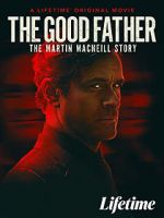 Watch The Good Father: The Martin MacNeill Story 123movies