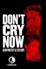 Watch Don\'t Cry Now 123movies
