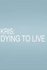 Watch Kris: Dying to Live 123movies
