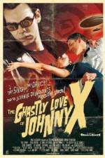 Watch The Ghastly Love of Johnny X 123movies